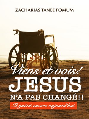 cover image of Viens et Vois ! Jésus N'a Pas Changé!! Il Guérit Encore Aujourd'hui
